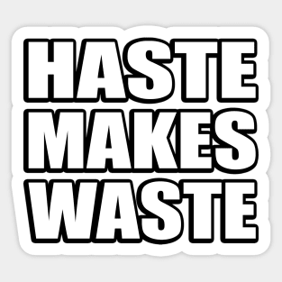 Haste makes waste - wise words Sticker